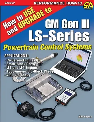 Comment utiliser et mettre à niveau les systèmes de contrôle du groupe motopropulseur GM Gen III LS-Series - How to Use and Upgrade to GM Gen III LS-Series Powertrain Control Systems