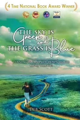 Le ciel est vert et l'herbe est bleue : Transformer votre monde à l'envers en un monde à l'endroit ! - The Sky Is Green and the Grass Is Blue: Turning Your Upside down World Right Side Up!