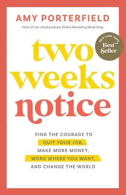 Deux semaines d'avis : Trouver le courage de quitter son emploi, gagner plus d'argent, travailler où l'on veut et changer le monde - Two Weeks Notice: Find the Courage to Quit Your Job, Make More Money, Work Where You Want, and Change the World