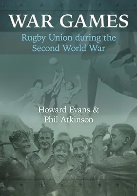 Jeux de guerre : Le rugby à XV pendant la Seconde Guerre mondiale - War Games: Rugby Union during the Second World War