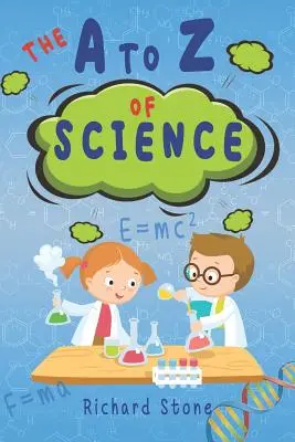 La science de A à Z : Pour les jeunes scientifiques en herbe - The A-Z of Science: For Budding Young Scientists