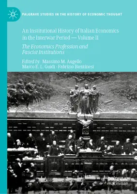 Histoire institutionnelle de l'économie italienne dans l'entre-deux-guerres -- Volume II : La profession d'économiste et les institutions fascistes - An Institutional History of Italian Economics in the Interwar Period -- Volume II: The Economics Profession and Fascist Institutions