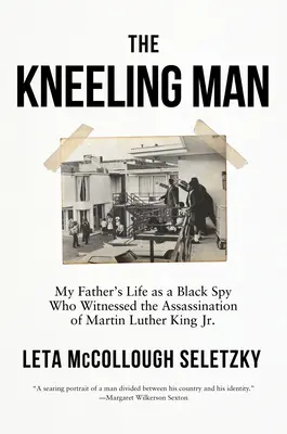 L'homme à genoux : La vie de mon père, espion noir témoin de l'assassinat de Martin Luther King Jr. - The Kneeling Man: My Father's Life as a Black Spy Who Witnessed the Assassination of Martin Luther King Jr.