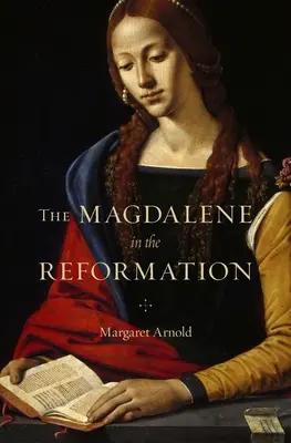 La Madeleine dans la Réforme - The Magdalene in the Reformation