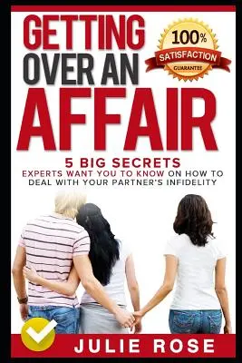 Se remettre d'une liaison : 5 grands secrets que les experts veulent que vous sachiez sur la façon de traiter avec votre partenaire - Getting Over an Affair: 5 Big Secrets Experts Want You to Know on How to Deal with Your Partner