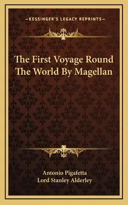 Le premier voyage autour du monde de Magellan - The First Voyage Round The World By Magellan