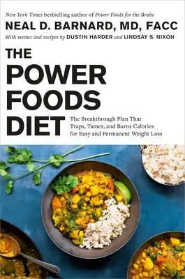 The Power Foods Diet : Le régime révolutionnaire qui piège, dompte et brûle les calories pour une perte de poids facile et permanente - The Power Foods Diet: The Breakthrough Plan That Traps, Tames, and Burns Calories for Easy and Permanent Weight Loss