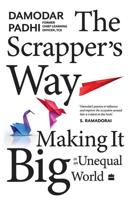 La voie du scrappeur : Le chemin du gratte-papier : réussir dans un monde inégalitaire - The Scrapper`s Way: Making It Big in an Unequal World