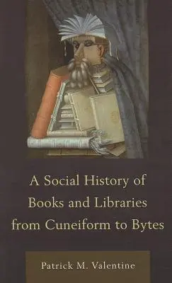 Une histoire sociale des livres et des bibliothèques, du cunéiforme aux octets - A Social History of Books and Libraries from Cuneiform to Bytes