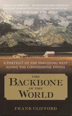 L'épine dorsale du monde : Un portrait de l'Ouest en voie de disparition le long de la ligne de partage des eaux - The Backbone of the World: A Portrait of the Vanishing West Along the Continental Divide