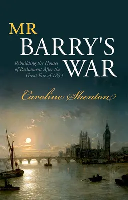 La guerre de M. Barry : la reconstruction des Chambres du Parlement après le grand incendie de 1834 - Mr Barry's War: Rebuilding the Houses of Parliament After the Great Fire of 1834