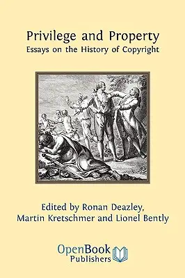 Privilège et propriété. Essais sur l'histoire du droit d'auteur - Privilege and Property. Essays on the History of Copyright