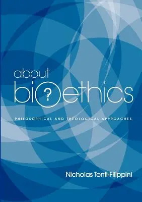 À propos de la bioéthique : Approches philosophiques et théologiques - About Bioethics: Philosophical and Theological Approaches