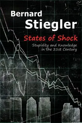 État de choc : Stupidité et connaissance au XXIe siècle - States of Shock: Stupidity and Knowledge in the 21st Century