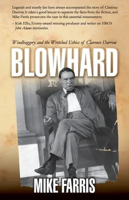 La vantardise : la vantardise et l'éthique misérable de Clarence Darrow - Blowhard: Windbaggery and the Wretched Ethics of Clarence Darrow