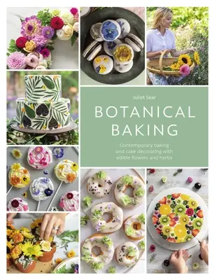 Botanical Baking : La pâtisserie contemporaine et la décoration de gâteaux avec des fleurs et des herbes comestibles - Botanical Baking: Contemporary Baking and Cake Decorating with Edible Flowers and Herbs