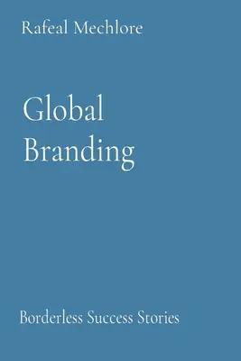 L'image de marque mondiale : Histoires de réussite sans frontières - Global Branding: Borderless Success Stories