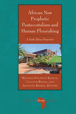 Le nouveau pentecôtisme prophétique africain et l'épanouissement humain : une perspective sud-africaine - African New Prophetic Pentecostalism and Human Flourishing: A South African Perspective