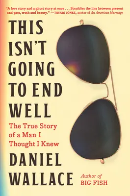 Cela ne va pas bien se terminer : L'histoire vraie d'un homme que je croyais connaître - This Isn't Going to End Well: The True Story of a Man I Thought I Knew