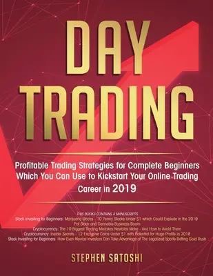 Day Trading : Les stratégies de trading rentables pour les débutants complets que vous pouvez utiliser pour lancer votre carrière de trader en ligne en 2019 - Day Trading: Profitable Trading Strategies for Complete Beginners Which You Can Use to Kickstart Your Online Trading Career in 2019