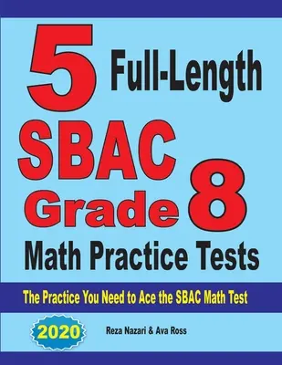 5 tests complets d'entraînement aux mathématiques de la 8e année du SBAC : L'entraînement dont vous avez besoin pour réussir le test de mathématiques du SBAC - 5 Full-Length SBAC Grade 8 Math Practice Tests: The Practice You Need to Ace the SBAC Math Test