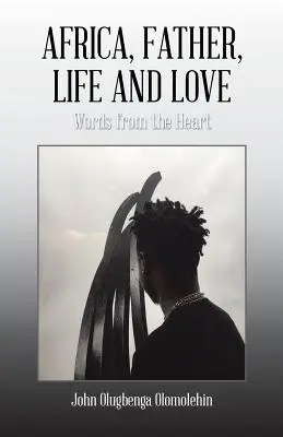 L'Afrique, le père, la vie et l'amour : Les mots du cœur - Africa, Father, Life and Love: Words from the Heart