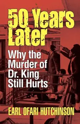 50 ans après : Pourquoi l'assassinat du Dr King fait encore mal - 50 Years Later: Why the Murder of Dr. King Still Hurts