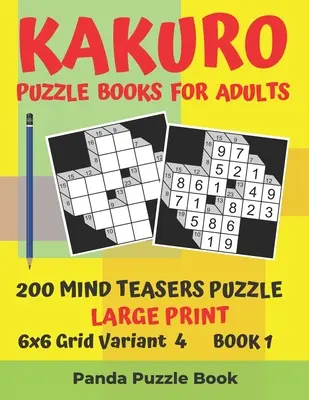 Kakuro Puzzle Books For Adults - 200 Mind Teasers Puzzle - Large Print - 6x6 Grid Variant 4 - Book 1 : Brain Games Books For Adults - Mind Teaser Puzzl - Kakuro Puzzle Books For Adults - 200 Mind Teasers Puzzle - Large Print - 6x6 Grid Variant 4 - Book 1: Brain Games Books For Adults - Mind Teaser Puzzl