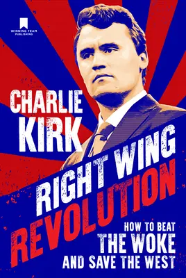 Right Wing Revolution : Comment vaincre les réveillés et sauver l'Occident - Right Wing Revolution: How to Beat the Woke and Save the West