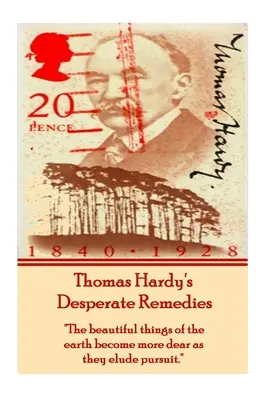 Les remèdes désespérés de Thomas Hardy : Les belles choses de la terre deviennent plus chères à mesure qu'elles échappent à la poursuite« ». - Thomas Hardy's Desperate Remedies: The beautiful things of the earth become more dear as they elude pursuit.