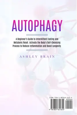 Autophagie : Guide du débutant pour le jeûne intermittent et la réinitialisation métabolique. Activer le processus d'auto-nettoyage de l'organisme pour réduire l'I - Autophagy: A Beginner's Guide to Intermittent Fasting and Metabolic Reset. Activate the Body's Self-Cleansing Process to Reduce I