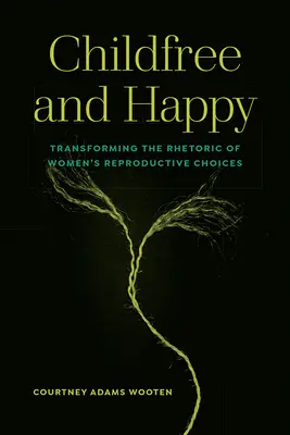 Sans enfant et heureux : Transformer la rhétorique des choix reproductifs des femmes - Childfree and Happy: Transforming the Rhetoric of Women's Reproductive Choices