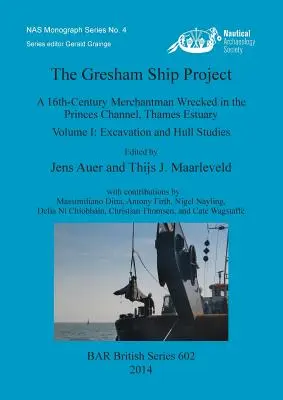 Le projet du navire Gresham : Un navire marchand du XVIe siècle naufragé dans le Princes Channel, estuaire de la Tamise. Volume I : Excavation et études de la coque - The Gresham Ship Project: A 16th-Century Merchantman Wrecked in the Princes Channel, Thames Estuary. Volume I: Excavation and Hull Studies
