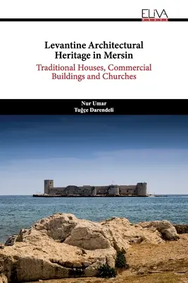Patrimoine architectural levantin à Mersin : Maisons traditionnelles, bâtiments commerciaux et églises - Levantine Architectural Heritage in Mersin: Traditional Houses, Commercial Buildings and Churches