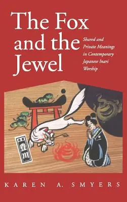 Le renard et le joyau : significations partagées et privées dans l'atelier japonais contemporain d'Inari - Fox and the Jewel: Shared and Private Meanings in Contemporary Japanese Inari Workship