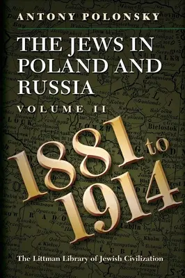 Les Juifs en Pologne et en Russie : Volume II : 1881 à 1914 - The Jews in Poland and Russia: Volume II: 1881 to 1914