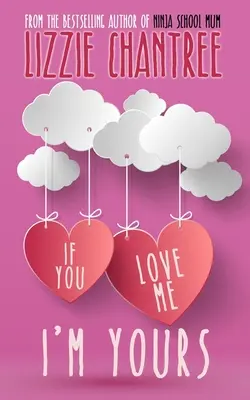 Si tu m'aimes, je suis à toi : Une romance irrésistible et édifiante sur la confiance en soi et les secondes chances en amour. - If you love me, I'm yours: An irresistible and uplifting romance about self-belief and second chances at love