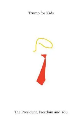 Trump pour les enfants : le président, la liberté et vous - Trump For Kids: The President, Freedom, and You