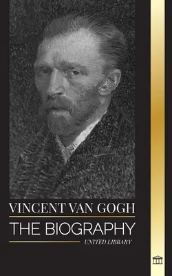 Vincent van Gogh : la biographie d'un peintre post-impressionniste néerlandais, de ses couleurs vibrantes et de ses lettres - Vincent van Gogh: The biography of a Dutch Post-Impressionist painter, his vibrant colors and letters