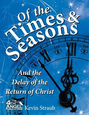 Des temps et des saisons : le retard du retour du Christ - Of the Times and Seasons: and the Delay of the Return of Christ