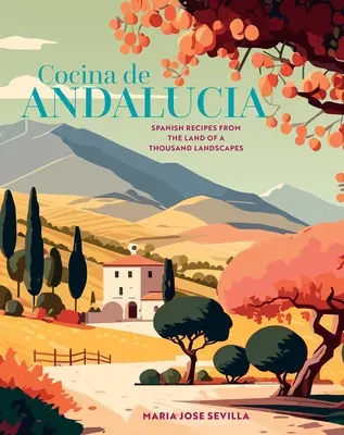 Cocina de Andalucia : Recettes espagnoles du pays des mille paysages - Cocina de Andalucia: Spanish Recipes from the Land of a Thousand Landscapes