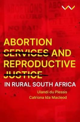 Services d'avortement et justice reproductive dans les zones rurales d'Afrique du Sud - Abortion Services and Reproductive Justice in Rural South Africa