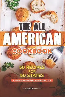 Le livre de cuisine américain : 50 recettes pour 50 États - Un voyage culinaire autour des États-Unis - The All American Cookbook: 50 Recipes for 50 States - A Culinary Road Trip Around the USA