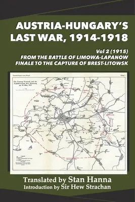 La dernière guerre de l'Autriche-Hongrie, 1914-1918 Vol 2 (1915) : De la bataille de Limanowa-Lapanow à la prise de Brest-Litowsk - Austria-Hungary's Last War, 1914-1918 Vol 2 (1915): From the Battle of Limanowa-Lapanow Finale to the Capture of Brest-Litowsk