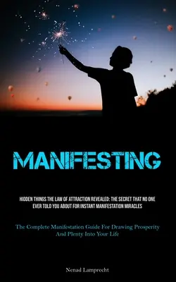 Manifester : Les choses cachées La loi de l'attraction révélée : Le secret dont personne ne vous a jamais parlé pour une manifestation instantanée Mir - Manifesting: Hidden Things The Law Of Attraction Revealed: The Secret That No One Ever Told You About For Instant Manifestation Mir