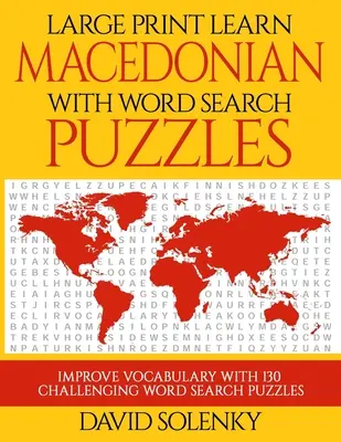 Apprendre le macédonien avec les mots cachés : Apprendre le vocabulaire de la langue macédonienne avec des mots cachés faciles à lire. - Large Print Learn Macedonian with Word Search Puzzles: Learn Macedonian Language Vocabulary with Challenging Easy to Read Word Find Puzzles