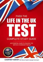 Réussir le test Life in the UK : Guide d'étude complet. Un guide essentiel pour réussir le test de citoyenneté britannique - Pass the Life in the UK Test: Complete Study Guide. An Essential Guide to Passing the British Citizenship Test