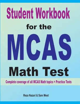 Manuel de l'élève pour le test de mathématiques du MCAS : Couverture complète de tous les sujets de mathématiques du MCAS + tests pratiques - Student Workbook for the MCAS Math Test: Complete coverage of all MCAS Math topics + Practice Tests