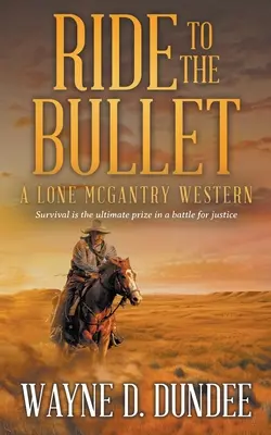 Ride to the Bullet : Un western de Lone McGantry - Ride to the Bullet: A Lone McGantry Western