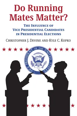 L'influence des candidats à la vice-présidence sur les élections présidentielles : l'importance des colistiers - Do Running Mates Matter?: The Influence of Vice Presidential Candidates in Presidential Elections